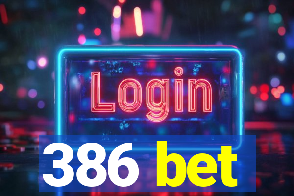 386 bet